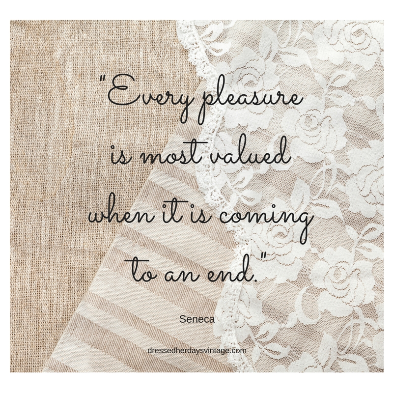 Every pleasure is most valuedwhen it is coming to an end.